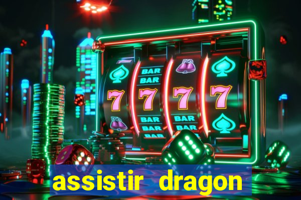 assistir dragon super dublado